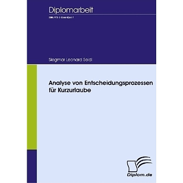Diplom.de / Analyse von Entscheidungsprozessen für Kurzurlaube, Siegmar L. Seidl