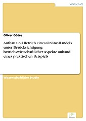 Diplom.de: Aufbau und Betrieb eines Online-Handels unter Berücksichtigung betriebswirtschaftlicher Aspekte anhand eines praktischen Beispiels - eBook - Oliver Götze,