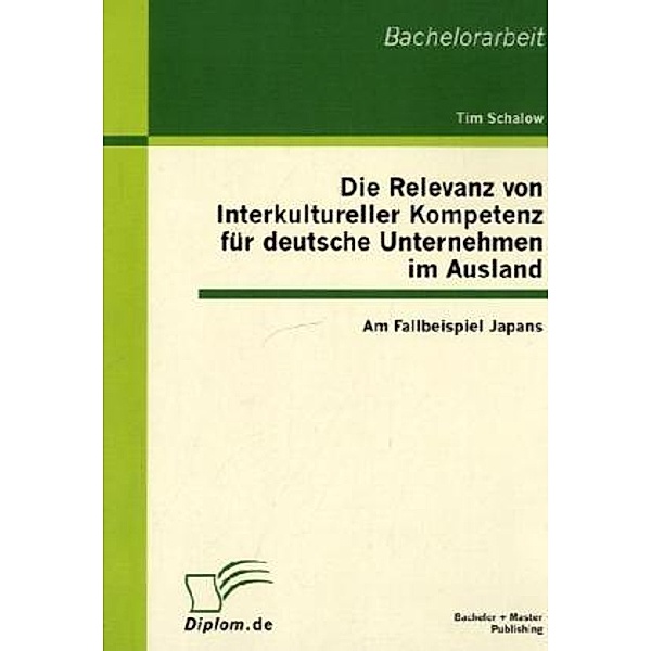 Diplom.de / Die Relevanz von Interkultureller Kompetenz für deutsche Unternehmen im Ausland, Tim Schalow