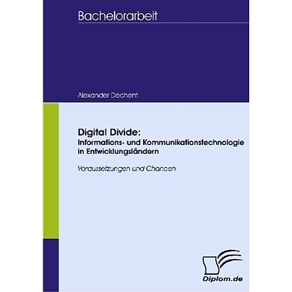 Diplom.de / Digital Divide, Informations- und Kommunikationstechnologie in Entwicklungsländern, Alexander Dechent