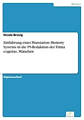 Diplom.de: Einführung eines Translation Memory Systems in die PS-Redaktion der Firma cognitas, München - eBook - Nicole Brosig,