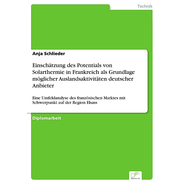 Diplom.de: Einschätzung des Potentials von Solarthermie in Frankreich als Grundlage möglicher Auslandsaktivitäten deutscher Anbieter, Anja Schlieder