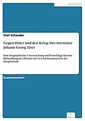Diplom.de: Gegen Hitler und den Krieg: Der Attentäter Johann Georg Elser - eBook - Olaf Schauder,