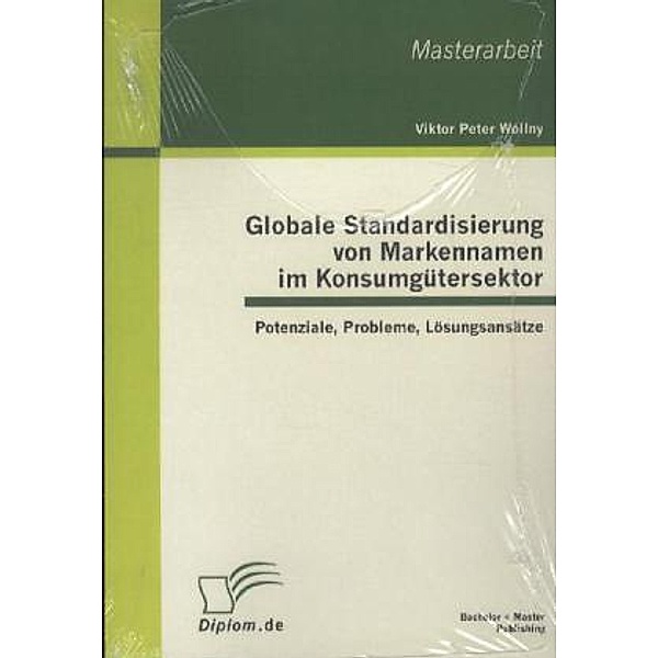 Diplom.de / Globale Standardisierung von Markennamen im Konsumgütersektor, Viktor P. Wollny
