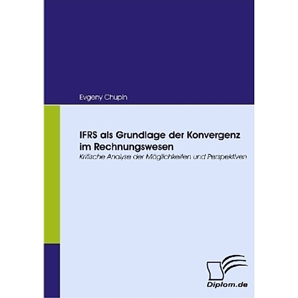 Diplom.de / IFRS als Grundlage der Konvergenz im Rechnungswesen, Evgeny Chupin