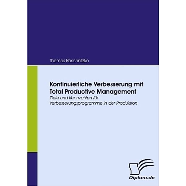 Diplom.de / Kontinuierliche Verbesserung mit Total Productive Management, Thomas Koschnitzke
