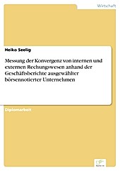 Diplom.de: Messung der Konvergenz von internen und externen Rechungswesen anhand der Geschäftsberichte ausgewählter börsennotierter Unternehmen -... - Heiko Seelig,