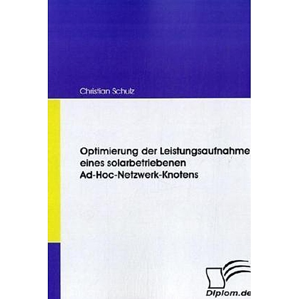 Diplom.de / Optimierung der Leistungsaufnahme eines solarbetriebenen Ad-Hoc-Netzwerk-Knotens, Christian Schulz