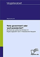 Diplom.de: 'Party government' oder 'parti présidentiel'? - eBook - Stephanie Alt,