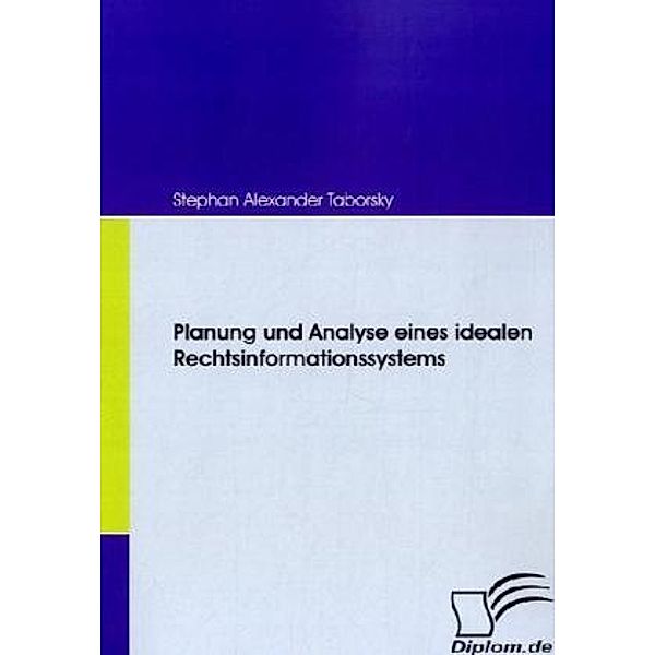 Diplom.de / Planung und Analyse eines idealen Rechtsinformationssystems, Stephan A. Taborsky