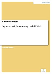 Diplom.de: Segmentberichterstattung nach IAS 14 - eBook - Alexander Meyer,