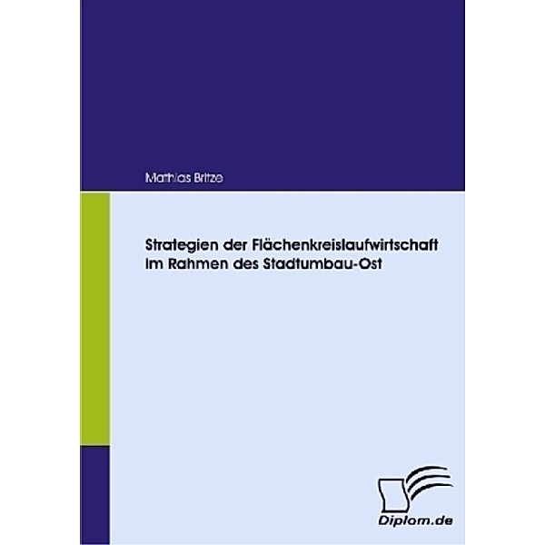 Diplom.de / Strategien der Flächenkreislaufwirtschaft im Rahmen des Stadtumbau-Ost, Mathias Britze