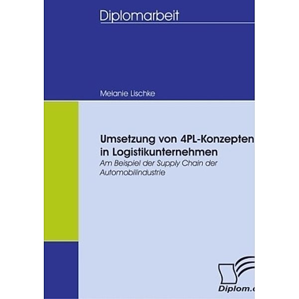 Diplom.de / Umsetzung von 4PL-Konzepten in Logistikunternehmen, Melanie Lischke