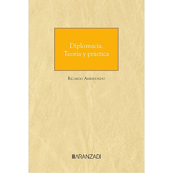 Diplomacia. Teoría y práctica / Monografía Bd.1461, Ricardo Arredondo