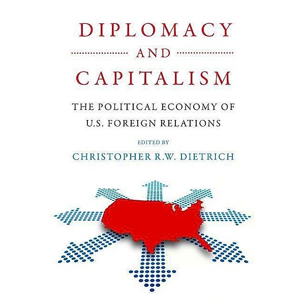 Diplomacy and Capitalism / Power, Politics, and the World, Christopher R. W. Dietrich