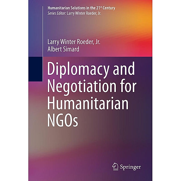 Diplomacy and Negotiation for Humanitarian NGOs, Jr., Larry Winter Roeder, Albert Simard