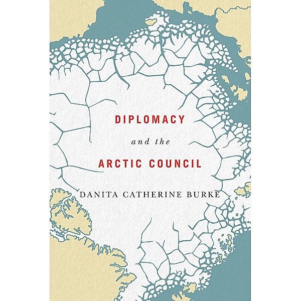 Diplomacy and the Arctic Council, Danita Catherine Burke