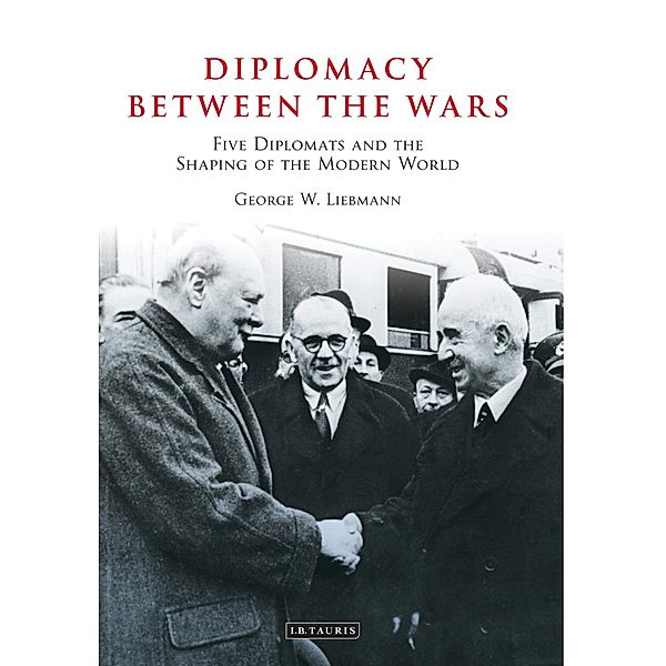 Diplomacy Between the Wars, George W. Liebmann