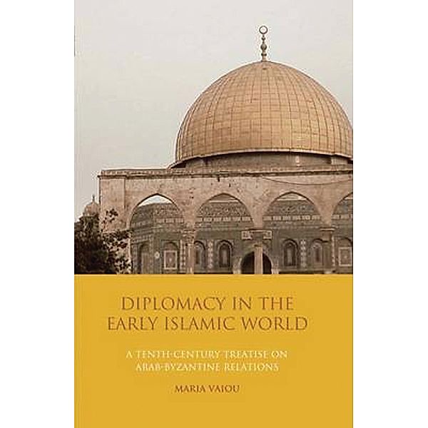 Diplomacy in the Early Islamic World, Maria Vaiou