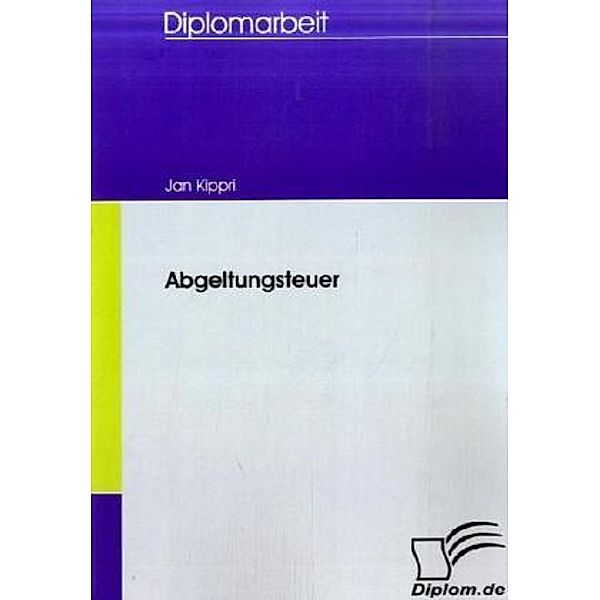 Diplomarbeit / Abgeltungsteuer, Jan Kippri