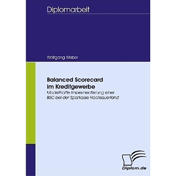 Diplomarbeit / Balanced Scorecard im Kreditgewerbe, Wolfgang Weber