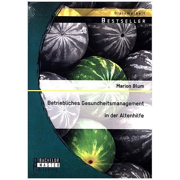 Diplomarbeit / Betriebliches Gesundheitsmanagement in der Altenhilfe, Marion Blum