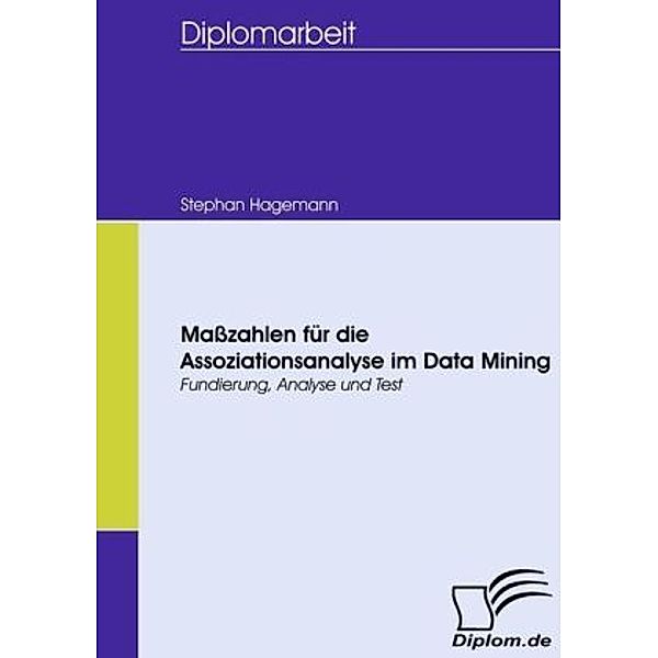 Diplomarbeit / Maßzahlen für die Assoziationsanalyse im Data Mining, Stephan Hagemann