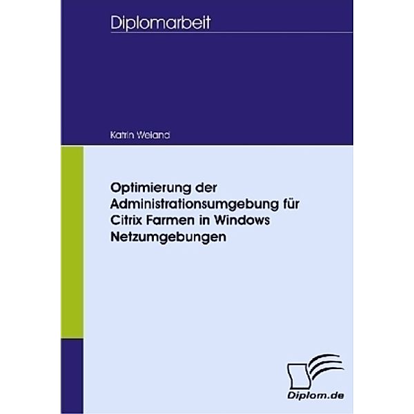 Diplomarbeit / Optimierung der Administrationsumgebung für Citrix Farmen in Windows Netzumgebungen, Katrin Weiand