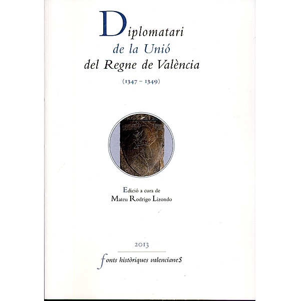 Diplomatari de la Unió del Regne de València (1347-1349) / Fonts Històriques Valencianes Bd.59, Aavv