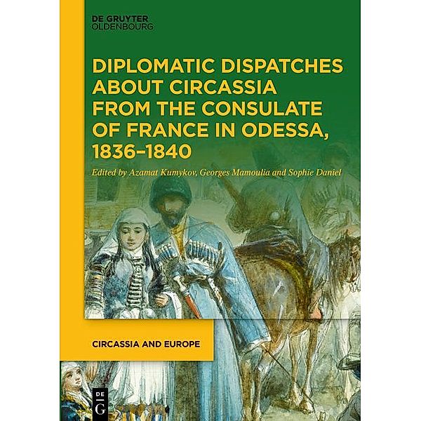 Diplomatic Dispatches about Circassia from the Consulate of France in Odessa, 1836-1840 / Circassia and Europe