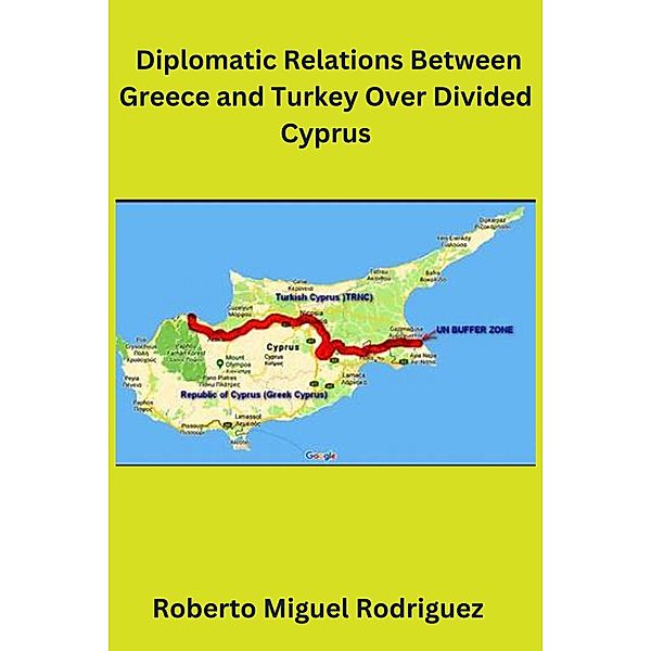 Diplomatic Relations Between Greece and Turkey Over Divided Cyprus, Roberto Miguel Rodriguez