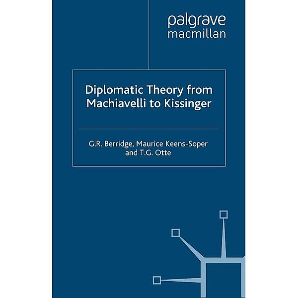 Diplomatic Theory from Machiavelli to Kissinger / Studies in Diplomacy, G. Berridge, M. Keens-Soper, T. Otte