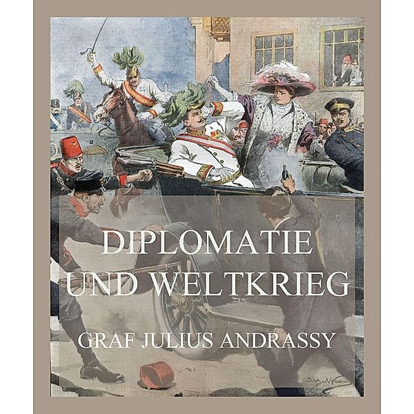 Diplomatie und Weltkrieg, Graf Julius Andrassy