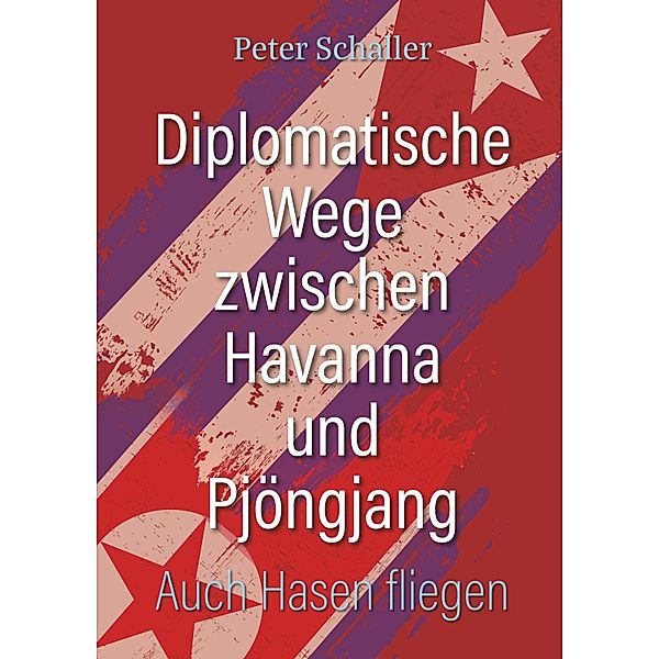 Diplomatische Wege zwischen Havanna und Pjöngjang, Peter Schaller