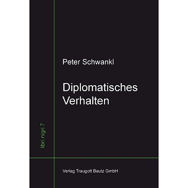 Diplomatisches Verhalten / libri nigri Bd.7, Peter Schwankl