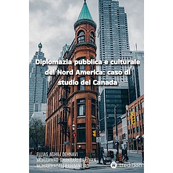 Diplomazia pubblica e culturale del Nord America: caso di studio del Canada, Ellias Aghili Dehnavi, Mohammad Ghanbari Barzyan, MohammadAli Rahiminejad