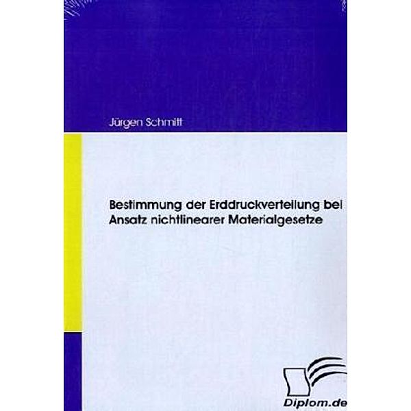 Diplomica / Bestimmung der Erddruckverteilung bei Ansatz nichtlinearer Materialgesetze, Jürgen Schmitt