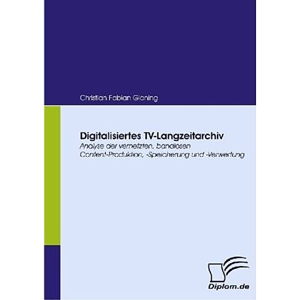 Diplomica / Digitalisiertes TV-Langzeitarchiv, Christian F. Gloning