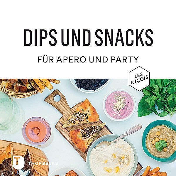 Dips und Snacks für Apéro und Party, Luc Sananes, Olivier Chini