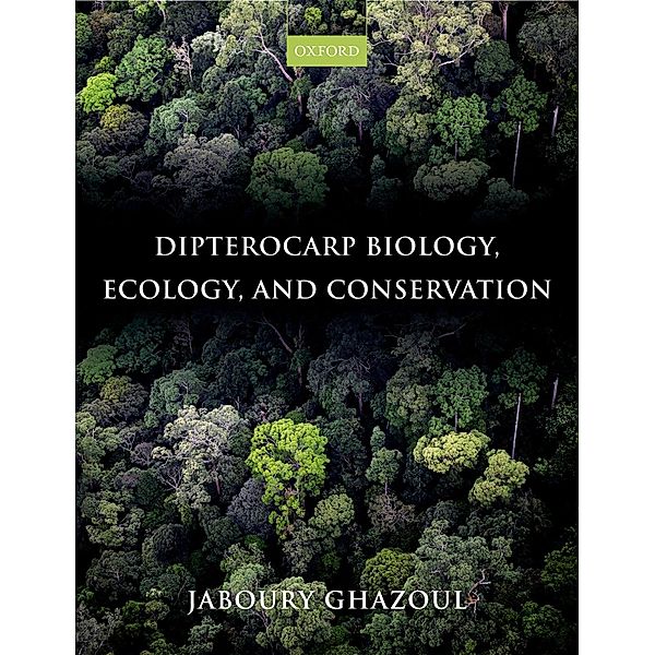 Dipterocarp Biology, Ecology, and Conservation, Jaboury Ghazoul