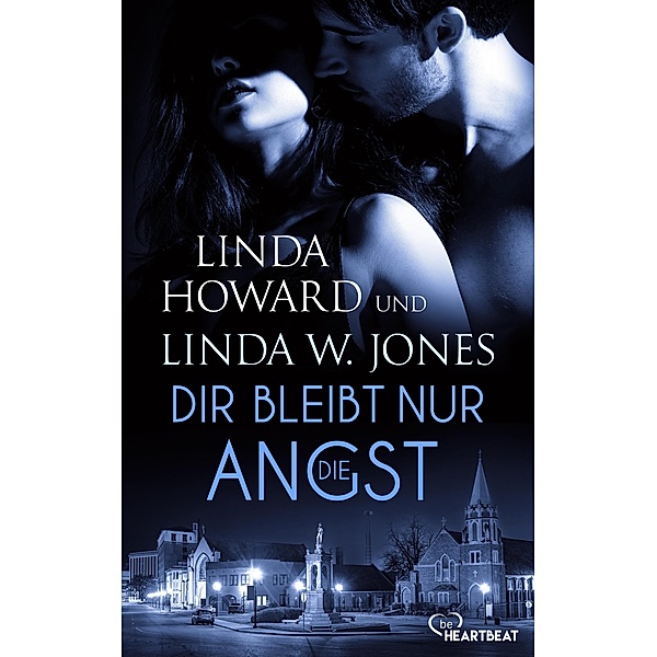 Dir bleibt nur die Angst / Romance trifft Spannung - Die besten Romane von Linda Howard bei beHEARTBEAT Bd.15, Linda Howard, Linda W. Jones