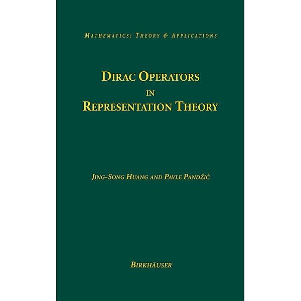 Dirac Operators in Representation Theory / Mathematics: Theory & Applications, Jing-Song Huang, Pavle Pandzic