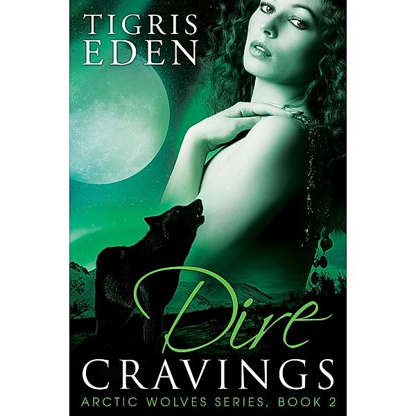 Dire Cravings / Arctic Wolves Bd.2, Tigris Eden