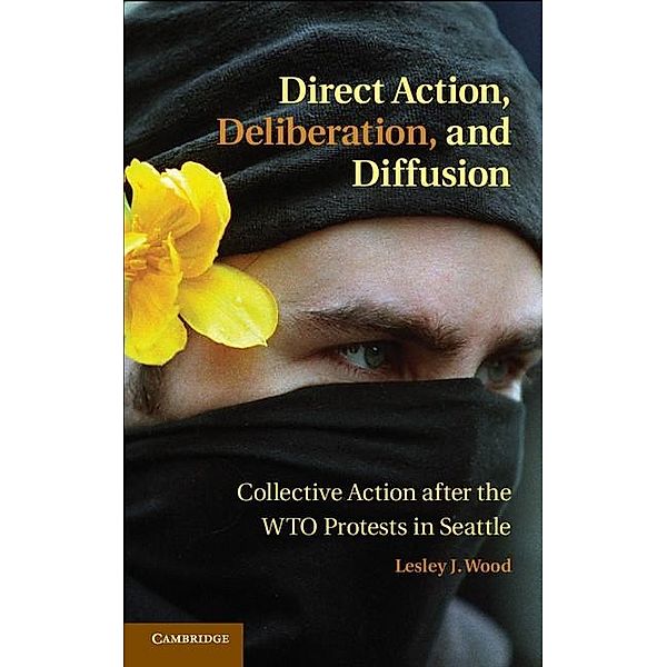 Direct Action, Deliberation, and Diffusion / Cambridge Studies in Contentious Politics, Lesley J. Wood
