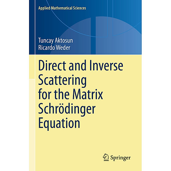 Direct and Inverse Scattering for the Matrix Schrödinger Equation, Tuncay Aktosun, Ricardo Weder