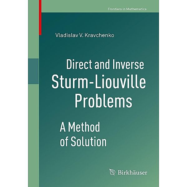 Direct and Inverse Sturm-Liouville Problems / Frontiers in Mathematics, Vladislav V. Kravchenko