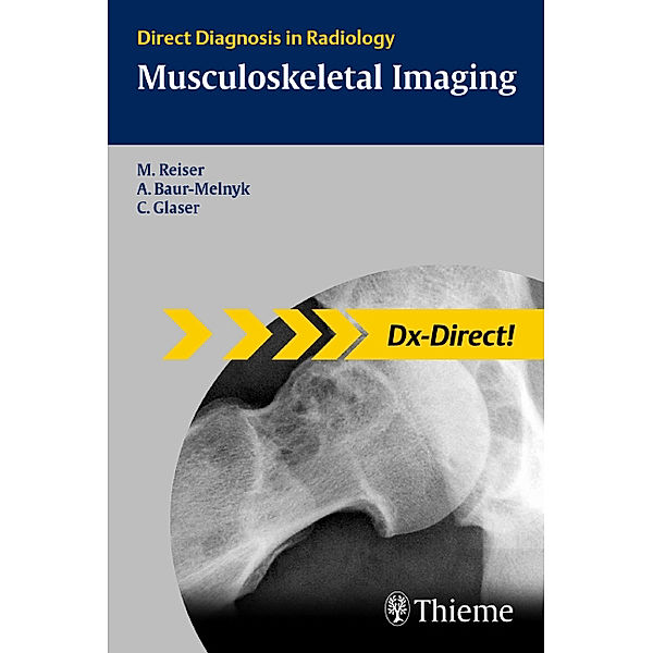 Direct Diagnosis in Radiology / Musculoskeletal Imaging, Maximilian Reiser, Christian Glaser, Andrea Baur-Melnyk
