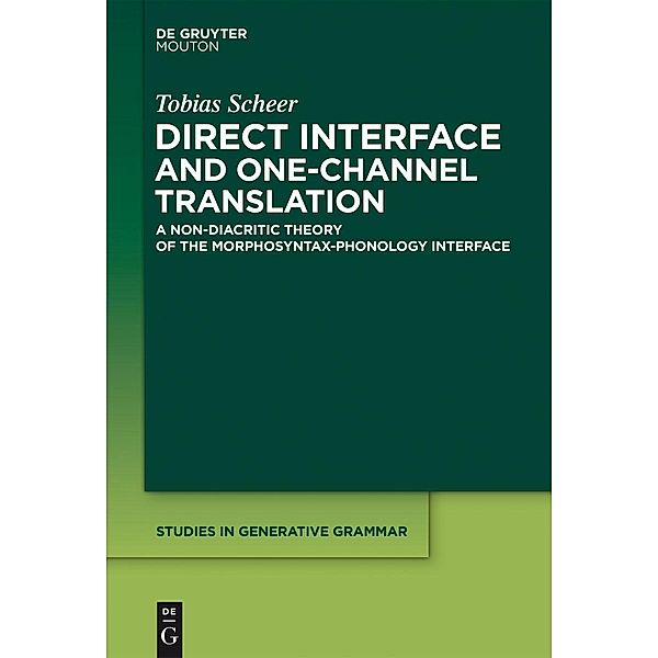 Direct Interface and One-Channel Translation / Studies in Generative Grammar [SGG] Bd.68.2, Tobias Scheer