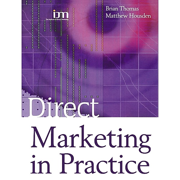 Direct Marketing in Practice, Matthew Housden, Brian Thomas