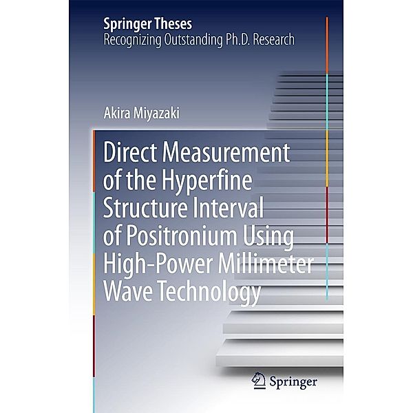 Direct Measurement of the Hyperfine Structure Interval of Positronium Using High-Power Millimeter Wave Technology / Springer Theses, Akira Miyazaki